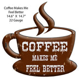Coffee Feel Better Laser Cut Out Country Metal Sign 14.6×14.7