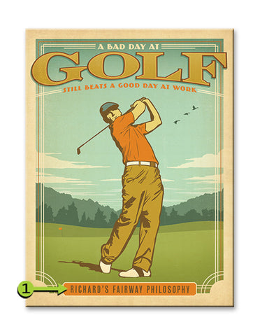 A Bad Day at Golf, Still Beats A Good Day at Work Metal 28x38