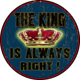 Vintage The King Is Always Right Sign 14 Round