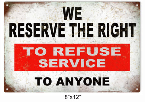 We Reserve The Right To Refuse Service To Anyone Metal Sign