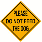 Please Do Not Feed The Dog Sign 12x12