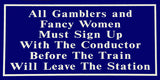 RR-61 All Gamblers And Fancy Women Railroad Sign