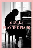 Shut Up and Play the Piano Style A Movie Poster 11 x 17 inch