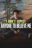 I Don't Expect Anyone to Believe Me Style A Movie Poster 11 x 17 inch