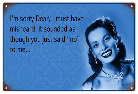 Vintage It Sounded Like You Said No To Me Metal Sign