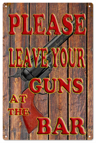 Please Leave Your Guns At The Bar Metal Sign