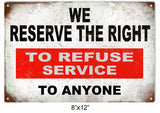 We Reserve The Right To Refuse Service To Anyone Metal Sign