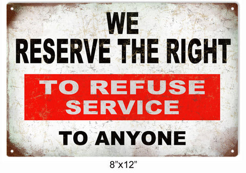 We Reserve The Right To Refuse Service To Anyone Metal Sign