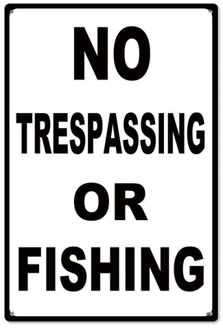 No Trespassing Or Fishing Metal Sign