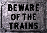 RR-40 Beware Of The Trains Railroad Metal Sign