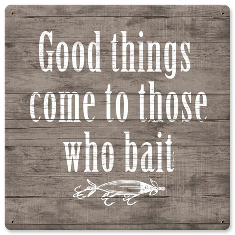 Good Things Come To Those Who Bait Vintage Sign Metal Sign