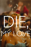 Die My Love Style B Movie Poster 11 x 17 inch