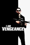 I Am Vengeance Style A Movie Poster 11 x 17 inch
