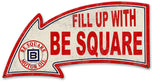 Fill Up With BE Square Arrow Metal Sign