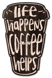 Life Happens Coffee Helps Metal Sign