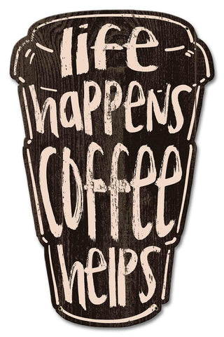Life Happens Coffee Helps Metal Sign