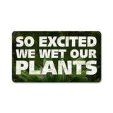 So Excited Wet Plants Vintage Sign Metal Sign