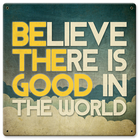Believe There Is Good Vintage Sign Metal Sign