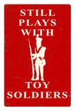 Still Plays With Toy Soliders Vintage Sign Metal Sign