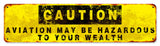 Caution Aviation May Be Hazardous To You Wealth Metal Sign