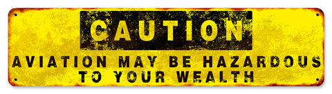 Caution-Aviation-May-Be-Hazardous-To-You-Wealth-Metal-Sign