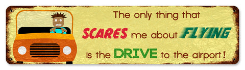 The Only Thing That Scares Me Metal Sign