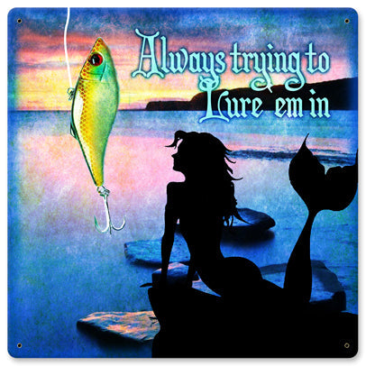 Always Trying To Lure 'em In Vintage Sign Metal Sign