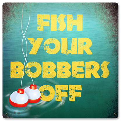 Fish Your Bobbers Off Vintage Sign Metal Sign