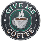 Give Me Coffee Vintage Sign Metal Sign