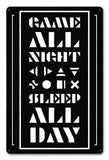 Game All Night Sleep All Day Metal Sign