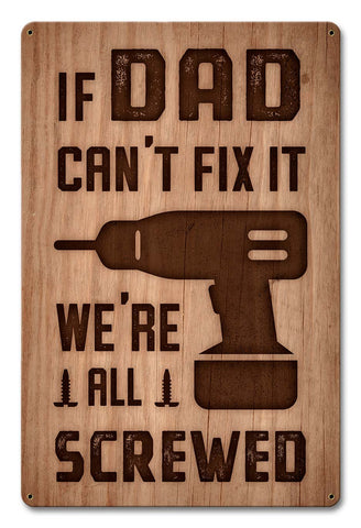 Dad Can't Fix Screwed Metal Sign