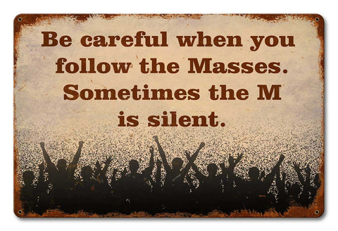 Follow The Masses Metal Sign