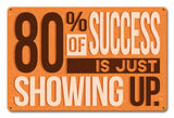 80 Percent Success Showing Up Metal Sign