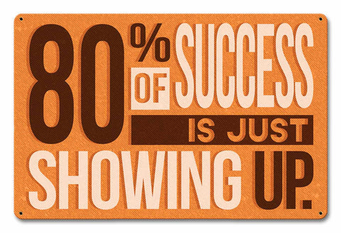 80 Percent Success Showing Up Metal Sign