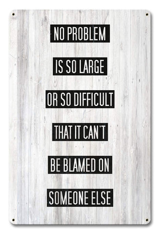 Problem Blame Someone Else Metal Sign