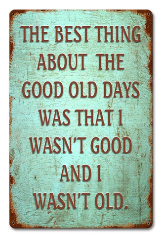 Best Thing About The Good Old Days... Metal Sign