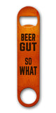 Beer Gut So What 7 x 4 Bottle Opener Metal Sign