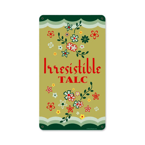 Irresistible Talc Vintage Sign Metal Sign