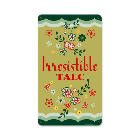 Irresistible Talc Vintage Sign Metal Sign