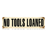 No Tools Loaned Vintage Sign Metal Sign
