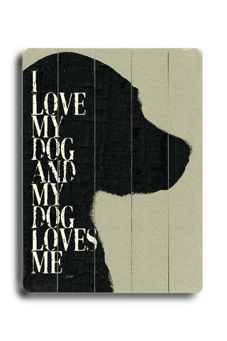 I love my dog and my dog loves me - Wood Wall Decor by Lisa Weedn 12 X 16