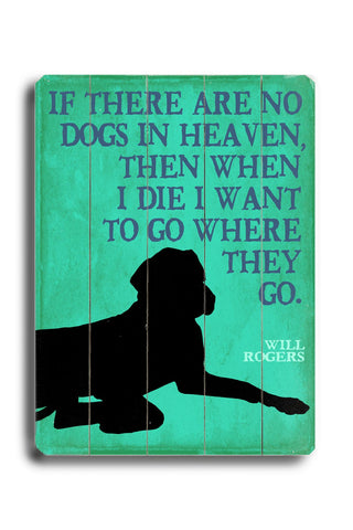 If there are no dogs in heaven - Wood Wall Decor by Next Day Art 12 X 16