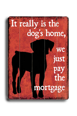 It really is the dog's home - Wood Wall Decor by Next Day Art 12 X 16