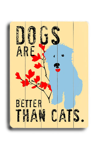 Dogs are better than cats - Wood Wall Decor by Ginger Oliphant 12 X 16