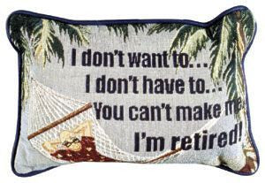 I Dont Want To Im Retired! Pillow