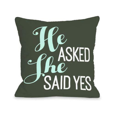 One Bella Casa He Asked She Said Yes - Green Throw Pillow by OBC 16 X 16