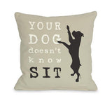 Your Dog Doesn't Know Sit Oatmeal Throw Pillow