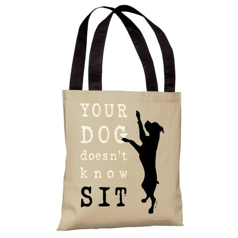 Your Dog Doesn't Know Sit - Oatmeal Tote Bag by Dog is Good
