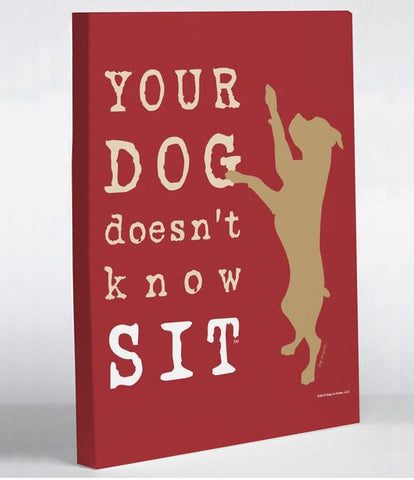 Your Dog Doesn't Know Sit - Red Canvas Wall Decor by Dog is Good