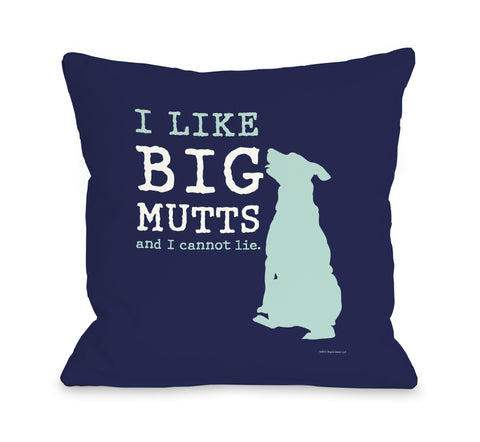 One Bella Casa I Like Big Mutts - Navy Teal Throw Pillow by Dog is Good 16 X 16